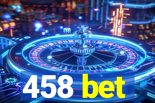 458 bet